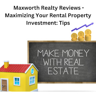 Maxworth Realty Reviews - Maximizing Your Rental Property Investment: Tips